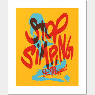 Stop simping you muppet, Only One Place Posters and Art